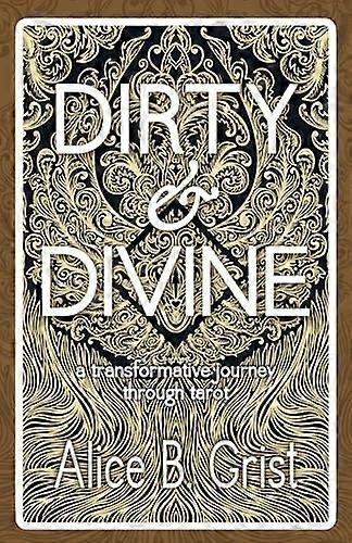 Dirty & Divine: A  - Transformative Journey  - Through Tarot