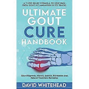 Ultimatives Handbuch zur Gichtheilung: Gichtdiagnose, Geschichte, Wissenschaft, Prävention und natürliche Heilmittel