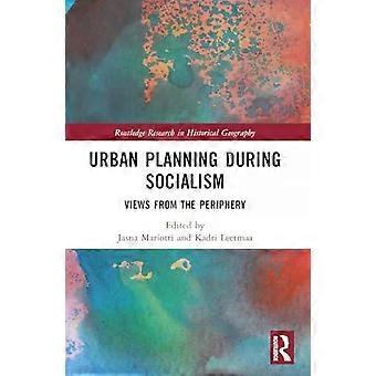 Urban Planning During Socialism Views From The Periphery - Taylor & Francis Ltd