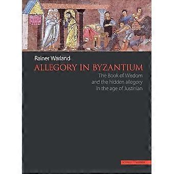 Allegorie in Byzanz: Das Buch der Weisheit und die verborgene Allegorie im Zeitalter Justinians