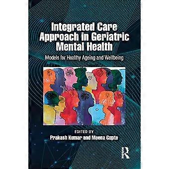 Integrated Care Approach in Geriatric Mental Health Models for Healthy Ageing and Wellbeing