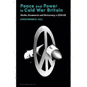 Peace And Power In Cold War Britain Media Movements And Democracy C.1945-6 - Christopher R. Hill - Hardcover - English Book - History