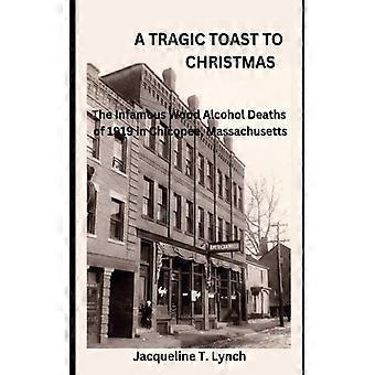Um brinde trágico ao Natal: As infames mortes por álcool metílico em 1919 em Chicopee - Jacqueline T. Lynch - Brochura - Livro em inglês - História
