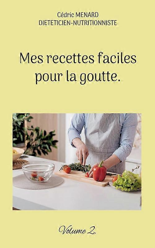 Mes Recettes Faciles Pour La Goutte.volume 2