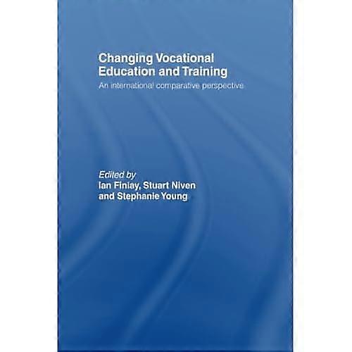 Changing Vocational Education and Training: an International Comparative Perspective