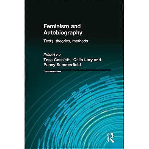 Feminism and Autobiography (Transformations: Thinking Through Feminism)