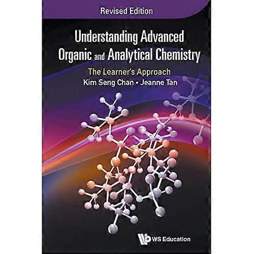 Understanding Advanced Organic and Analytical Chemistry: The Learner's Approach (Revised Edition)