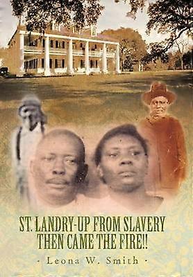 St. Landry-Up From Slavery Then Came the Fire!!