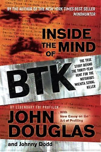 Inside the Mind of BTK: The True Story Behind the Thirty Year Hunt for the Notorious Wichita Serial Killer