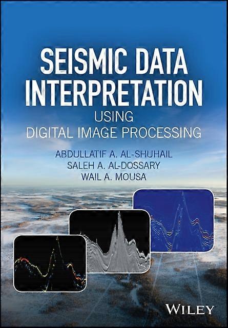 Seismic Data Interpretation Using Digital Image Processing - Wail A. Mousa - Hardback - English Book - Volcanology and seismology