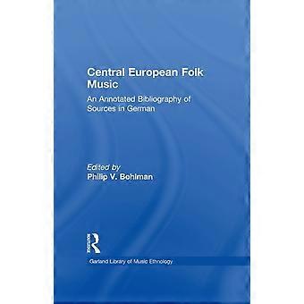 Central European Folk Music An Annotated Bibliography Of Sources In German - Philip V. Bohlman