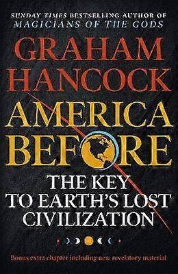 America Before: The Key to Earth's Lost Civilization