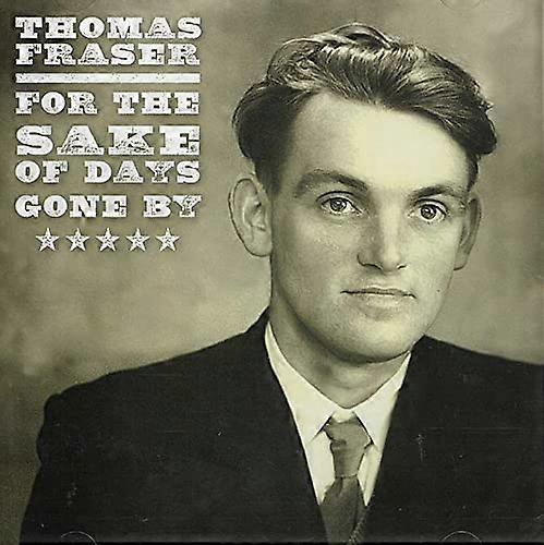 Thomas Fraser - For The Sake Of Days Gone By: Final Selections From The Thomas Fraser Recordings [CD]