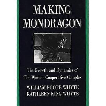 Making Mondragon The Growth and Dynamics of the Worker Cooperative Complex