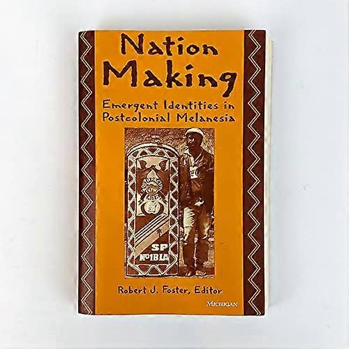 Nation Making: Emergent Identities in Postcolonial Melanesia
