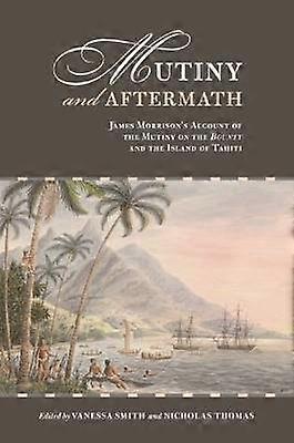 Mutiny and Aftermath - James Morrison`s Account of the Mutiny on the Bounty and the Island of Tahiti