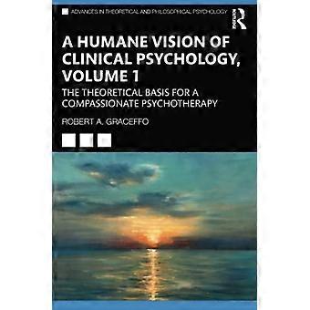 Humanitarna wizja psychologii klinicznej, tom 1: Teoretyczne podstawy psychoterapii opartej na współczuciu (Postępy w teorii i filozofii)