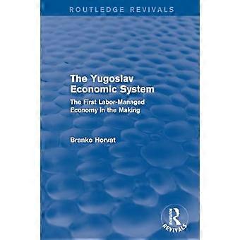 Jugoslavian talousjärjestelmä (Routledge Revivals): Ensimmäinen työvoiman johtama talous