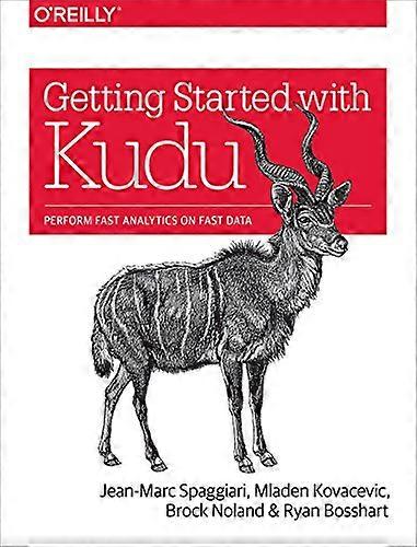 Getting Started with Kudu: Perform Fast Analytics on Fast Data