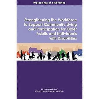 Strengthening the Workforce to Support Community Living and Participation for Older Adults and Individuals with Disabilities Proceedings of a Works