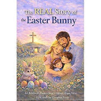 The real story of the easter bunny a children's easter story about hope, new life, and the greatest love the real story series
