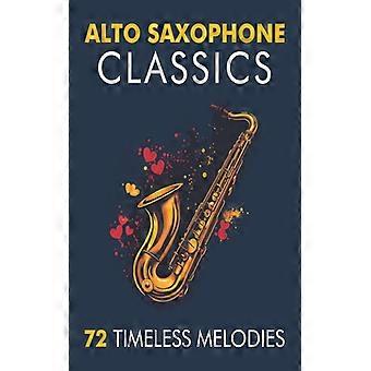 Alto Saxophone Classics 72 Timeless Melodies