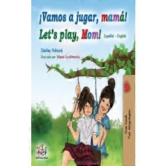 Vamos A Jugar Mam Lets Play Mom Spanish English Bilingual Book