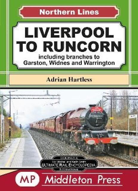 Liverpool To Runcorn - Northern Lines - Adrian Hartless - Trains and railways: general interest - Middleton Press - Hardback