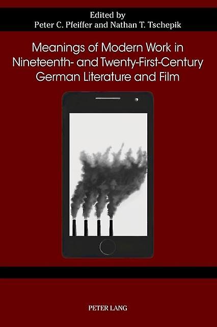 Meanings Of Modern Work In Nineteenth And Twentyfirstcentury German Literature A Paperback