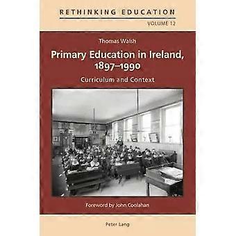 Primary Education In Ireland 1897-1990 Curriculum And Context - Thomas Walsh
