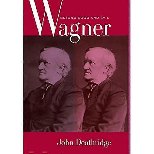 Wagner Beyond Good and Evil