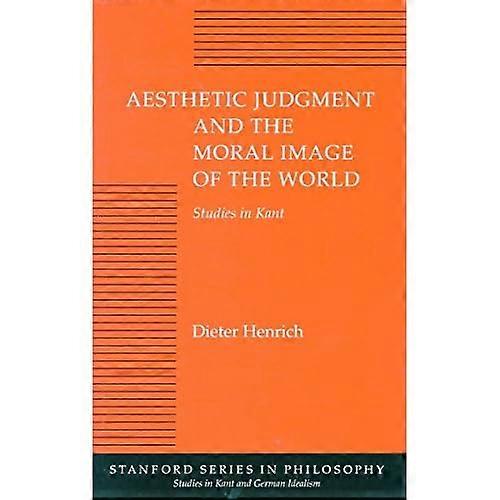 Aesthetic Judgment and the Moral Image of the World: Studies in Kant