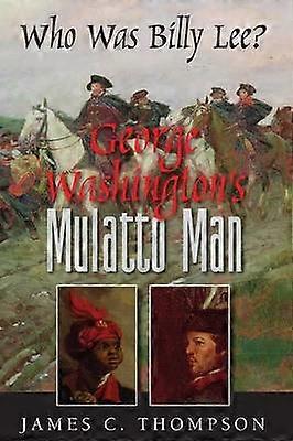 George Washington's Mulatto Man  Who Was Billy Lee