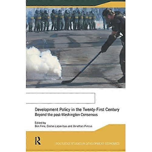 Development Policy in the Twenty-First Century: Beyond the Post-Washington Consensus