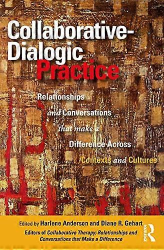Collaborative Dialogic Practice: Relationships and Conversations that Make a Difference Across Contexts and Cultures