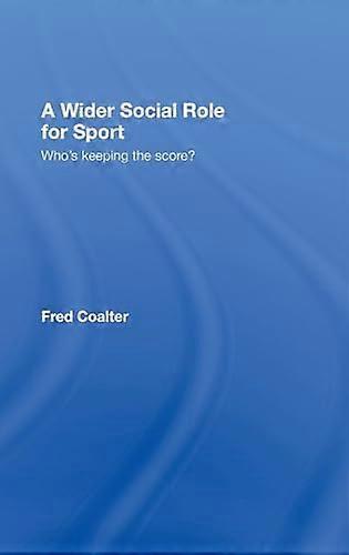 A Wider Social Role for Sport: Whos Keeping the Score?