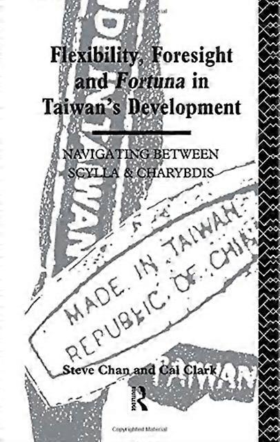 Flexibility Foresight And Fortuna In Taiwans Development - Steve Chan