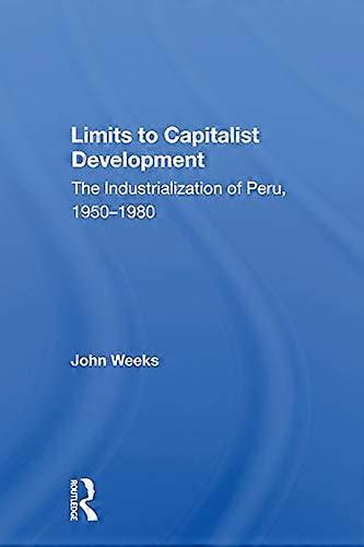 Limits To Capitalist Development: The Industrialization Of Peru 1950 1980