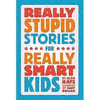 Histoires vraiment stupides pour les enfants vraiment intelligents