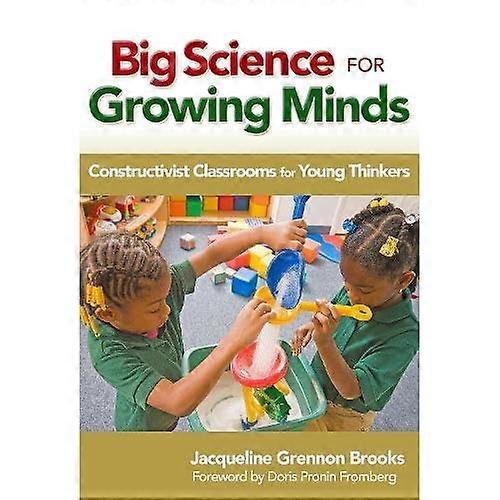 Big Science for Growing Minds: Constructivist Classrooms for Young Thinkers