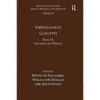 Bind 15, Tome VI: Kierkegaards begreber: Frelse til skrivning (Kierkegaard-forskningen: kilder, modtagelse og ressourcer)