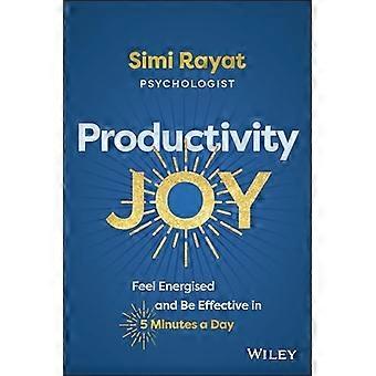 Productivity Joy : Feel Energised and Be Effective in 5 Minutes a Day