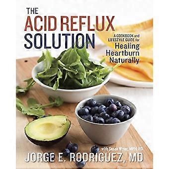 La solución de reflujo ácido: Un libro de cocina y estilo de vida guían para acidez estomacal cura naturalmente
