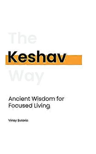Keshav: Ancient Wisdom for  - Focused Living