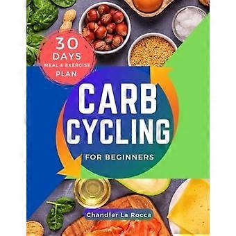 Carb Cycling für Anfänger: Einfache Rezepte und Übungen zum Abnehmen, Muskelaufbau und für ein gesundes Leben