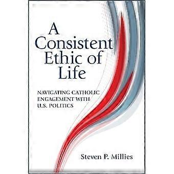 A consistent ethic of life navigating catholic engagement with u.s. politics