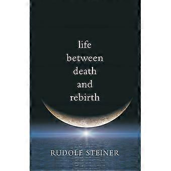Life between death and rebirth the active connection between the living and the dead cw 140 the collected works of rudolf steiner
