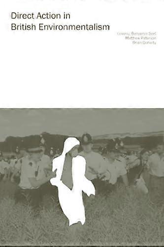 Direct Action In British Environmentalism - Benjamin Seel
