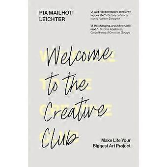 Welcome to the creative club make life your biggest art project