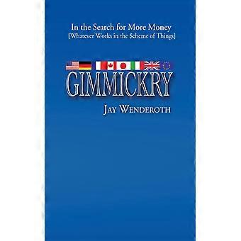 Gimmickry In The Search For More Money Whatever Works In The Scheme Of Things - Jay Wenderoth - Paperback - English Book - History